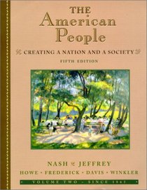 The American People, Volume II - Since 1865: Creating a Nation and a Society (5th Edition)