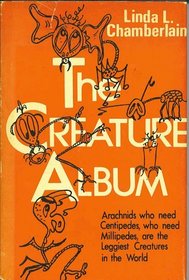 The Creature Album- Arochnids Who Need Centipedes, Who Need Millipedes Are the Leggist Creatures in the World