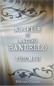 Novelle di Matteo Bandello: Parte prima. Volume 2 (Italian Edition)