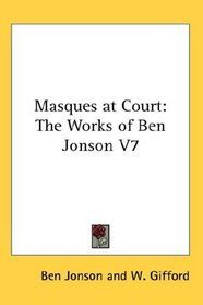 Masques at Court: The Works of Ben Jonson V7