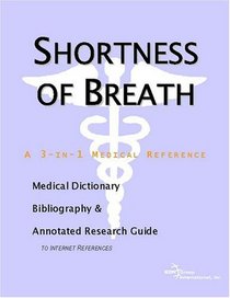 Shortness of Breath - A Medical Dictionary, Bibliography, and Annotated Research Guide to Internet References