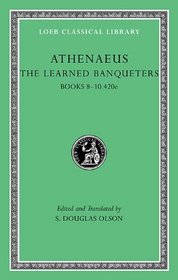 The Learned Banqueters, IV, Books 8-10.420e (Loeb Classical Library)