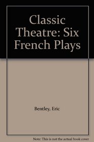 Classic Theatre: Six French Plays