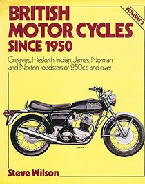 British Motorcycles Since 1950: Greeves, Hesketh, Indian, James, Norman and Norton : Roadsters of 250Cc and over