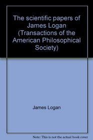 The scientific papers of James Logan (Transactions of the American Philosophical Society)