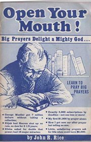 Open your mouth!: Big prayers delight a mighty God, learn to pray big prayers