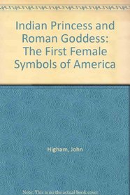 Indian Princess and Roman Goddess: The First Female Symbols of America
