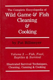 Fish, Fowl, Reptiles & Survival: Illustrated Survival Techniques, Cleaning, Canning & Cooking (The Complete Encyclopedia of Wild Game & Fish Cleaning & Cooking, Volume 3)