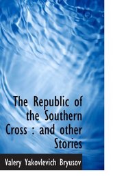 The Republic of the Southern Cross : and other Stories