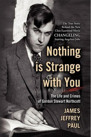 Nothing is Strange with You: The Life and Crimes of Gordon Stewart Northcott