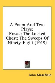 A Poem And Two Plays: Rosas; The Locked Chest; The Sweeps Of Ninety-Eight (1919)