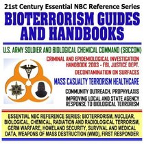 21st Century Essential NBC Reference Series: Bioterrorism Guides and Handbooks including FBI and Justice Department Investigation Handbook (Bioterrorism, ... Destruction WMD, First Responder Ringbound)