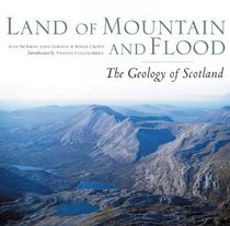 Land of Mountain and Flood: The Geology and Landforms of Scotland