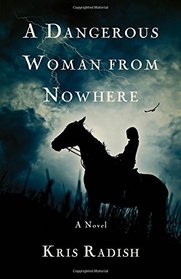 A Dangerous Woman from Nowhere: A Novel