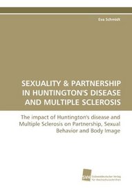 Sexuality: The impact of Huntington's disease and Multiple Sclerosis on Partnership, Sexual Behavior and Body Image
