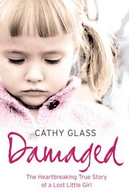 Damaged: The Heartbreaking True Story of a Forgotten Child