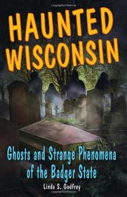 Haunted Wisconsin: Ghosts and Strange Phenomena of the Badger State (Haunted (Stackpole))