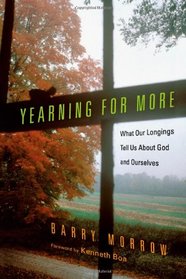 Yearning for More: What Our Longings Tell Us About God and Ourselves