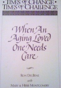 When an Aging Loved One Needs Care (Times of Change, Times of Challenge)