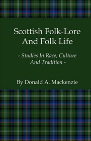 Scottish Folk-Lore And Folk Life - Studies In Race, Culture And Tradition