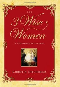 The 3 Wise Women: A Christmas Reflection
