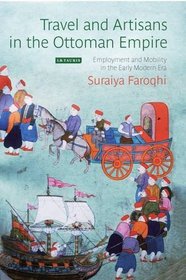 Travel and Artisans in the Ottoman Empire: Employment and Mobilityin the Early Modern Era