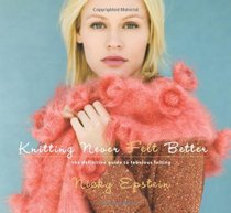 Knitting Never Felt Better: The Definitive Guide to Fabulous Felting