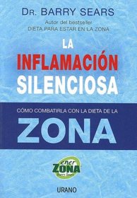 La Inflamacion Silenciosa/ the Anti-inflammation Zone: Reversing the Silent Epidemic That's Destroying Our Health