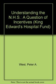 Understanding the N.H.S.: A Question of Incentives (King Edward's Hospital Fund)