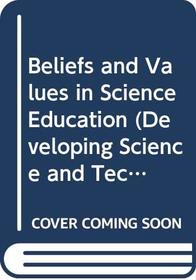 Beliefs and Values in Science Education (Developing Science and Technology Education)