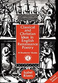 Classical and Christian Ideas in English Renaissance Poetry: A Student's Guide