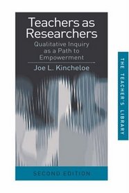 Teachers as Researchers: Qualitative Inquiry as a Path to Empowerment (Teacher's Library)