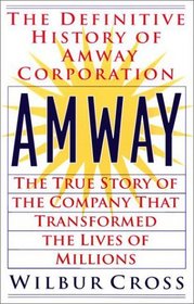 Amway: The True Story of the Company that Transformed the Lives of Millions