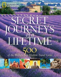 Secret Journeys of a lifetime: 500 of the World's Best Hidden Travel Gems (National Geographic)