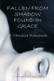 Fallen From Shadow Found in Grace: A Vampire Romance