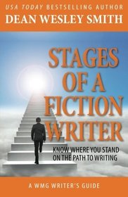 Stages of a Fiction Writer: Know Where You Stand on the Path to Writing (WMG Writer's Guide) (Volume 11)