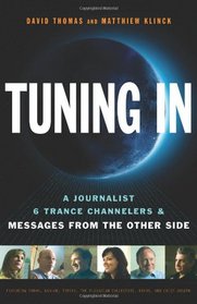 Tuning In: A Journalist, 6 Trance Channelers and Messages from the Other Side
