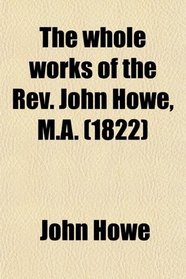 The whole works of the Rev. John Howe, M.A. (1822)