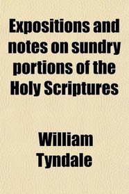 Expositions and notes on sundry portions of the Holy Scriptures
