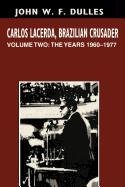 Carlos Lacerda, Brazilian Crusader: Volume II:  The Years 1960-1977