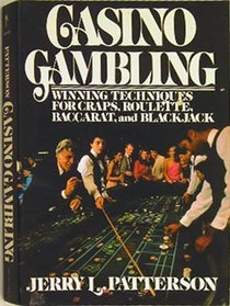 Casino Gambling: Winning Techniques for Craps, Roulette, Baccarat and Blackjack