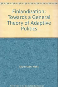 Finlandization: Towards a General Theory of Adaptive Politics