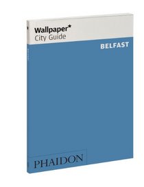 Wallpaper* City Guide Belfast (Wallpaper City Guides)