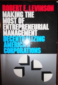 Making the Most of Entrepreneurial Management: Decentralizing America's Corporation