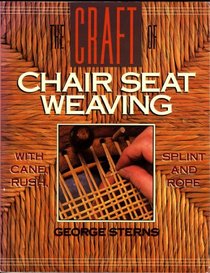 The Craft of Chair Seat Weaving: With Cane, Rush, Splint, and Rope