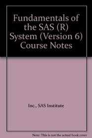 Fundamentals of the SAS (R) System (Version 6) Course Notes