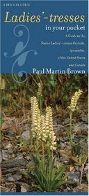 Ladies'-tresses in Your Pocket: A Guide to the Native Ladies'-tresses Orchids, Spiranthes, of the United States and Canada (Bur Oak Guide)