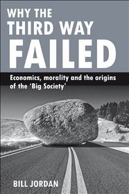Why the Third Way Failed: Economics, Morality and the Origins of the Big Society