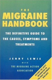 The Migraine Handbook: The Definitive Guide to the Causes, Symptoms and Treatments