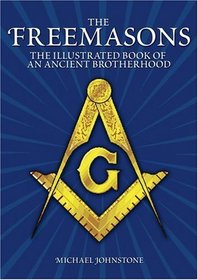 The Freemasons : An Illustrated Book of An Ancient Brotherhood